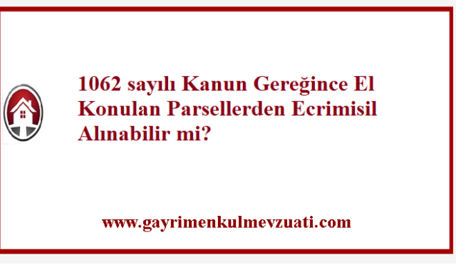1062 sayılı Kanun Gereğince El Konulan Parsellerden Ecrimisil Alınabilir mi?