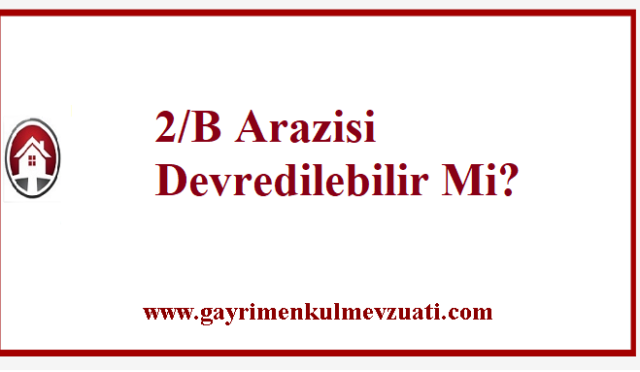 2/B Arazisi Devredilebilir Mi? 9 2/B Arazisi Devredilebilir Mi?