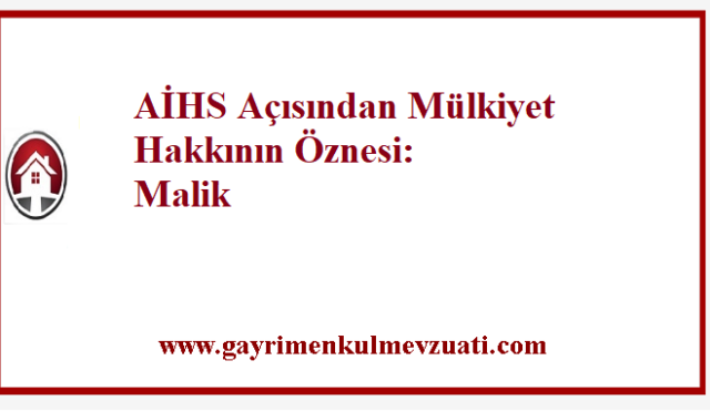 AİHS Açısından Mülkiyet Hakkının Öznesi: Malik 4 AİHS Açısından Mülkiyet Hakkının Öznesi: Malik