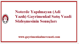Noterde Yapılmayan (Adi Yazılı) Gayrimenkul Satış Vaadi Sözleşmesinin Sonuçları 1 Noterde Yapılmayan (Adi Yazılı) Gayrimenkul Satış Vaadi Sözleşmesinin Sonuçları