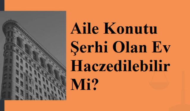 Aile Konutu Şerhi Olan Ev Haczedilebilir Mi?