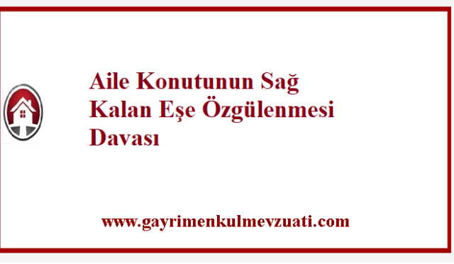 Aile Konutunun Sağ Kalan Eşe Özgülenmesi Davası