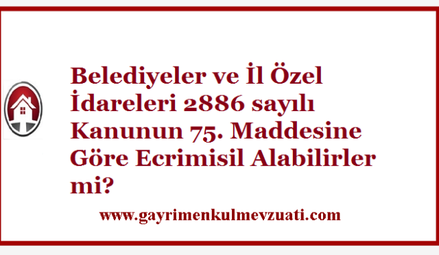 Belediyeler ve İl Özel İdareleri 2886 sayılı Kanunun 75. Maddesine Göre Ecrimisil Alabilirler mi?