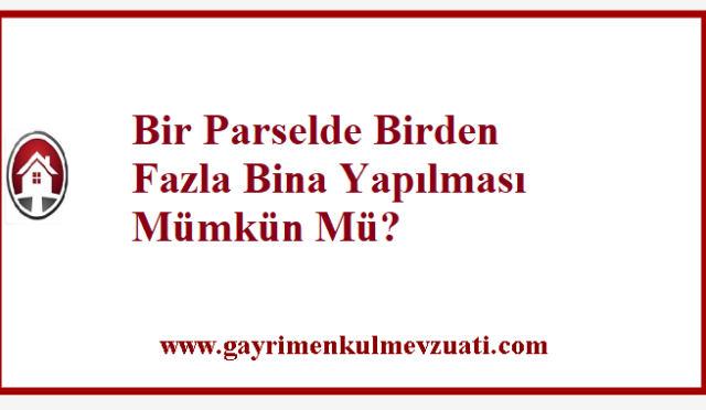 Bir Parselde Birden Fazla Bina Yapılması Mümkün Mü?