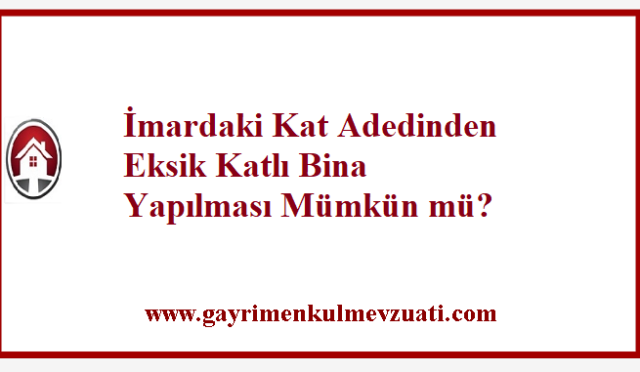 İmardaki Kat Adedinden Eksik Katlı Bina Yapılması Mümkün mü?