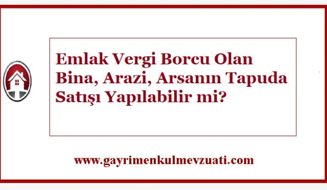 Emlak Vergi Borcu Olan Kişi Tapu Devri Yapılabilir mi? 9 Emlak Vergi Borcu Olan Kişi Tapu Devri Yapılabilir mi?