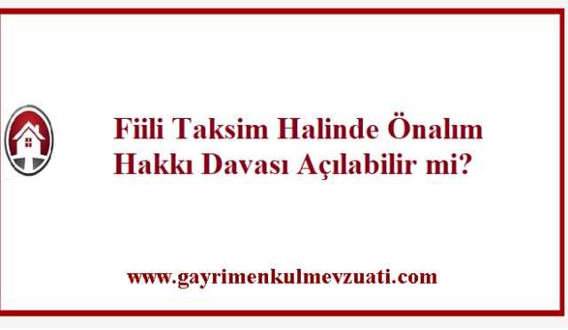Fiili Taksim Halinde Önalım Hakkı Davası Açılabilir mi?
