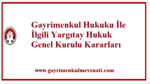 Yargıtay Hukuk Genel Kurulu Kararları (Gayrimenkul Hukuku) 2 Gayrimenkul Hukuku İle İlgili Yargıtay Hukuk Genel Kurulu Kararları