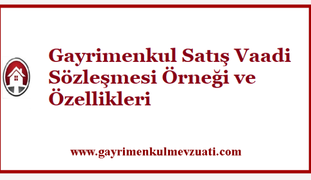 Gayrimenkul Satış Vaadi Sözleşmesi Örneği ve Özellikleri