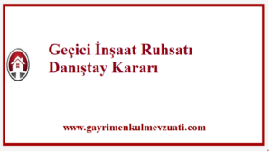 Geçici İnşaat Ruhsatı Danıştay Kararı 1 Geçici İnşaat Ruhsatı Danıştay Kararı