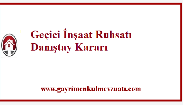 Geçici İnşaat Ruhsatı Danıştay Kararı