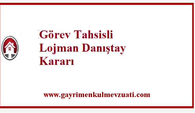 Görev Tahsisli Lojman Danıştay Kararı
