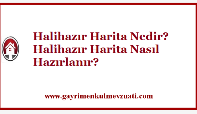 Halihazır Harita Nedir? Halihazır Harita Nasıl Hazırlanır?