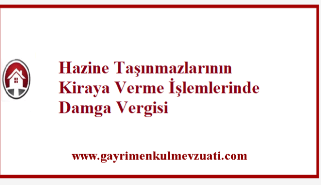 Hazine Taşınmazlarının Kiraya Verme İşlemlerinde Damga Vergisi