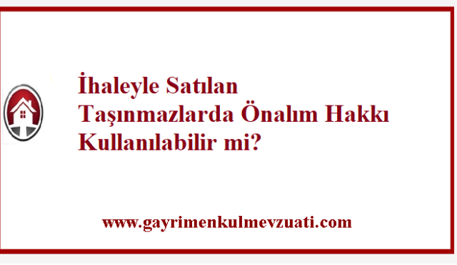İhaleyle Satılan Taşınmazlarda Önalım Hakkı Kullanılabilir mi?