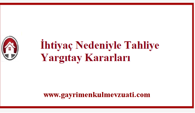 İhtiyaç Nedeniyle Tahliye Yargıtay Kararları