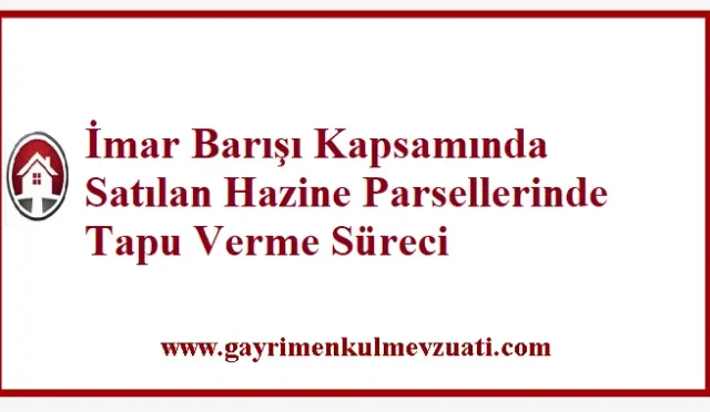 İmar Barışı Kapsamında Satılan Hazine Parsellerinde Tapu Verme Süreci 5 İmar Barışı Kapsamında Satılan Hazine Parsellerinde Tapu Verme Süreci