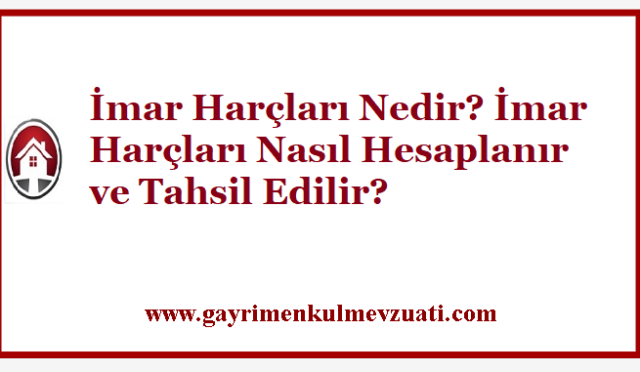 İmar Harçları Nedir? İmar Harçları Nasıl Hesaplanır ve Tahsil Edilir? 10 İmar Harçları Nedir? İmar Harçları Nasıl Hesaplanır ve Tahsil Edilir?