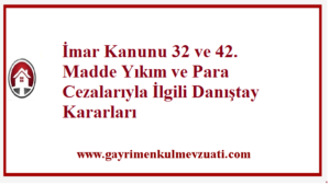 Imar Kanunu 32 ve 42. Madde Yikim ve Para Cezalariyla Ilgili Danistay Kararlari