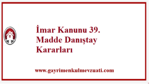İmar Kanunu 39. Madde Danıştay Kararları 1 İmar Kanunu 39. Madde Danıştay Kararları