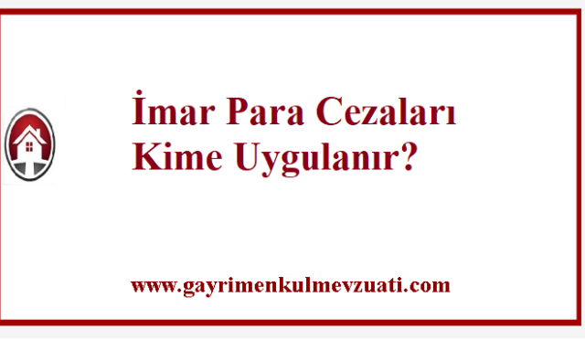 İmar Para Cezaları Kime Uygulanır?