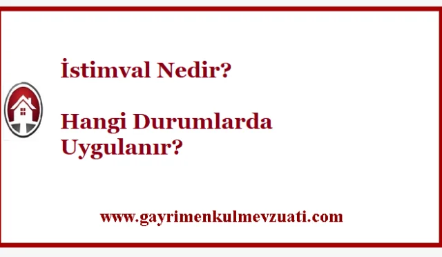 İstimval Nedir? İstimval ile İstimlak/Kamulaştırma Farkı Nedir?