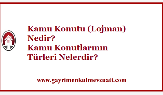 Kamu Konutu (Lojman) Nedir? Kamu Konutlarının Türleri Nelerdir?