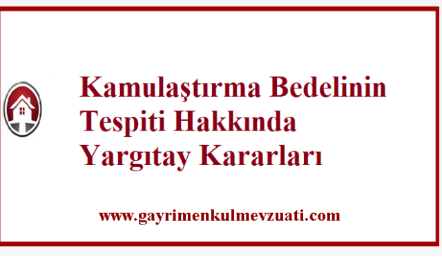 Kamulaştırma Bedelinin Tespiti Hakkında Yargıtay Kararları