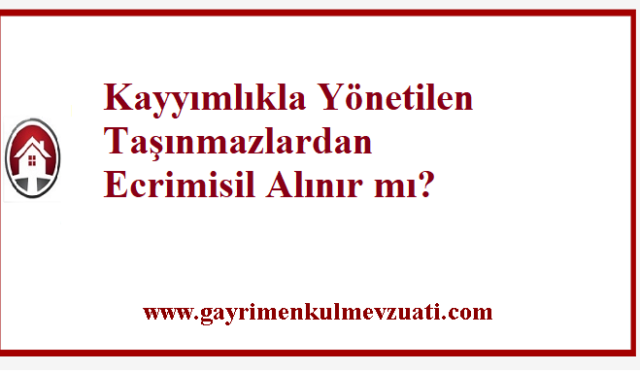 Kayyımlıkla Yönetilen Taşınmazlardan Ecrimisil Alınır mı? 6 Kayyımlıkla Yönetilen Taşınmazlardan Ecrimisil Alınır mı?