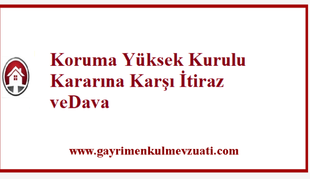 Koruma Yüksek Kurulu Kararına Karşı Dava ve Koruma Bölge Kurulu Kararlarına İtiraz