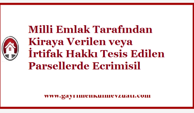 Milli Emlak Tarafından Kiraya Verilen veya İrtifak Hakkı Tesis Edilen Parsellerde Ecrimisil