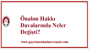 Önalım Hakkı Davalarında Neler Değişti?