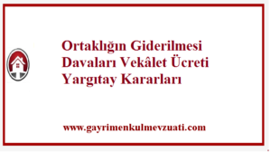 Ortakligin Giderilmesi Davalari Vekalet Ucreti Yargitay Kararlari