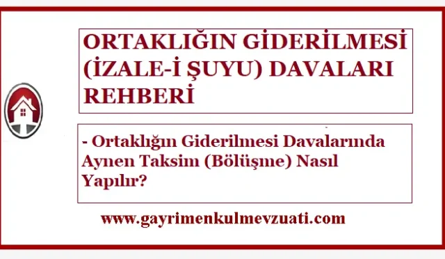Ortaklığın Giderilmesi Davalarında Aynen Taksim (Bölüşme) Nasıl Yapılır?