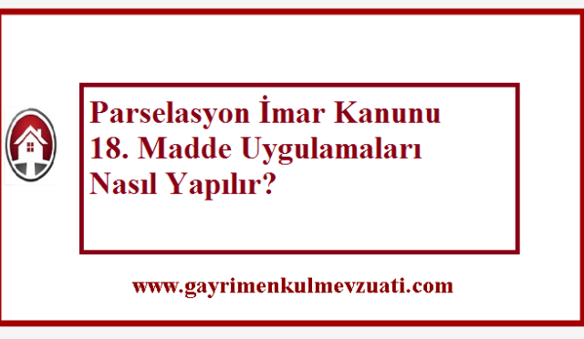 Parselasyon İmar Kanunu 18. Madde Uygulamaları Nasıl Yapılır?