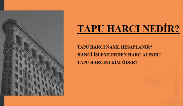 Tapu Harcı Nedir? Tapu Harcı Nasıl Hesaplanır? 8 Tapu Harcı Nedir? Tapu Harcı Nasıl Hesaplanır?
