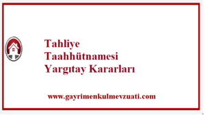 Tahliye Taahhütnamesi Yargıtay Kararları 1 Tahliye Taahhutnamesi Yargitay Kararlari