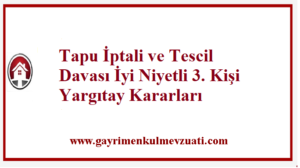Tapu İptali ve Tescil Davası İyi Niyetli 3. Kişi Yargıtay Kararları
