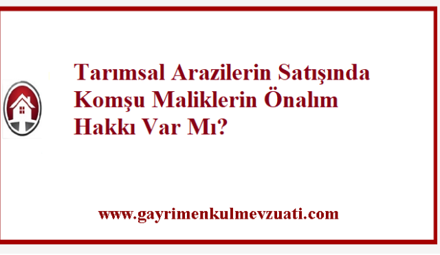 Tarımsal Arazilerin Satışında Komşu Maliklerin Önalım Hakkı Var Mı?