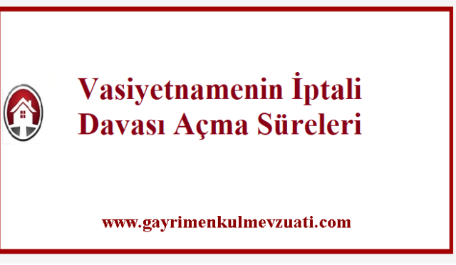 Vasiyetnamenin İptali Davası Açma Süreleri