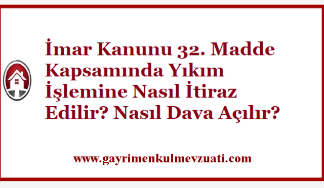 İmar Kanunu 32. Madde Kapsamında Yıkım İşlemine Nasıl İtiraz Edilir? Nasıl Dava Açılır?