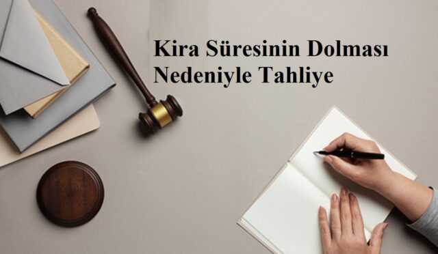 Kiracının Kira Süresinin Dolması Nedeniyle Tahliyesi